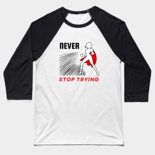 Never stop trying motivational design Baseball T-Shirt